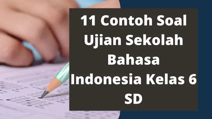 11 Contoh Soal Ujian Sekolah Bahasa Indonesia Kelas 6 SD