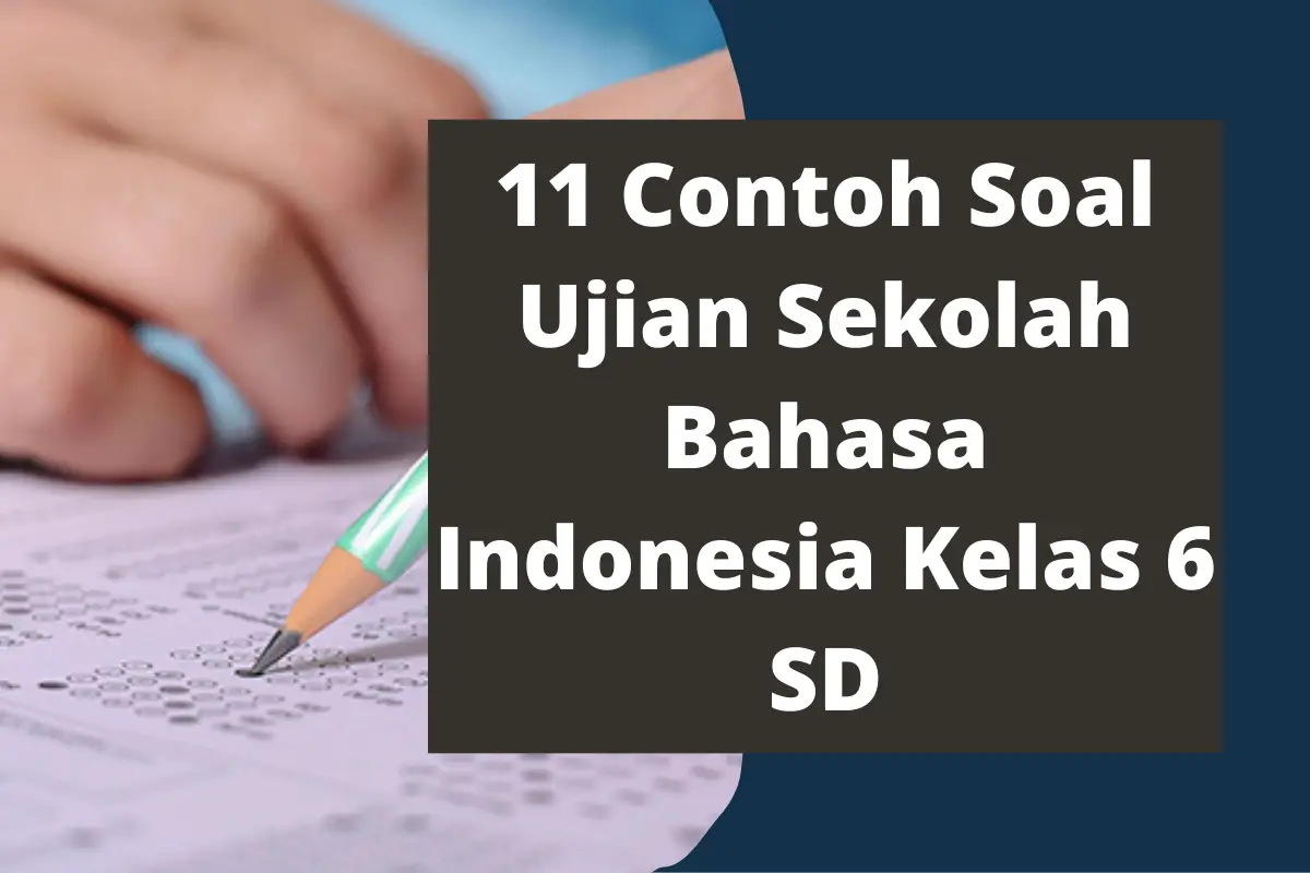11 Contoh Soal Ujian Sekolah Bahasa Indonesia Kelas 6 SD