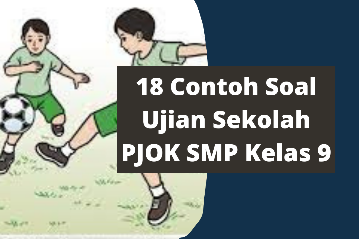 18 Contoh Soal Ujian Sekolah PJOK SMP Kelas 9