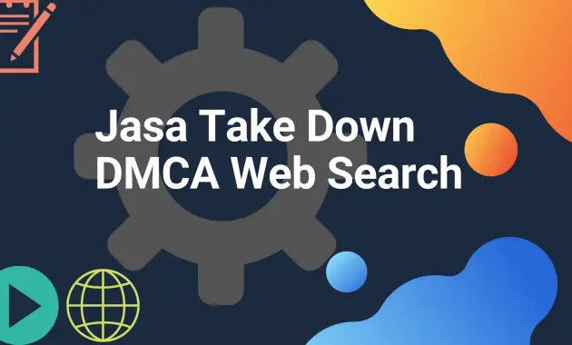 Jasa Take Down DMCA Web Search Murah dan Cepat