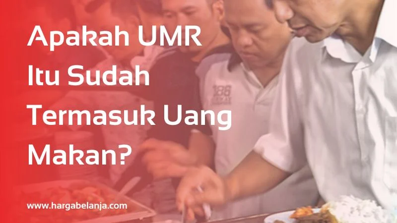 Apakah UMR Itu Sudah Termasuk Uang Makan?