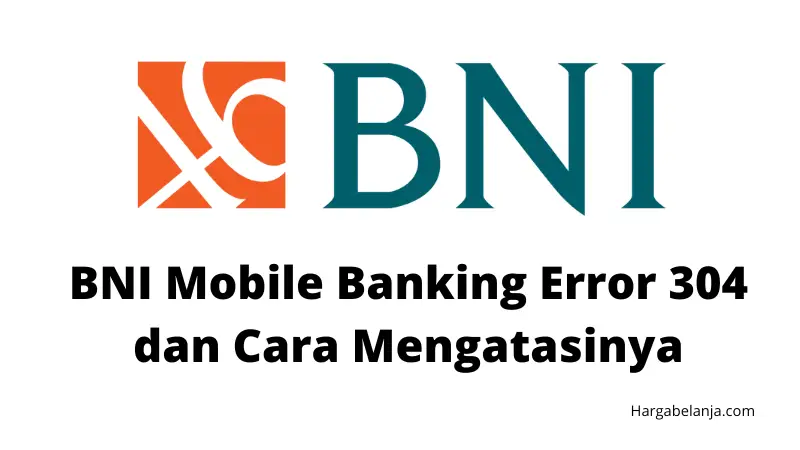 BNI Mobile Banking Error 304 dan Cara Mengatasinya
