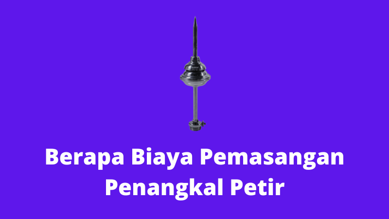 Berapa Biaya Pemasangan Penangkal Petir