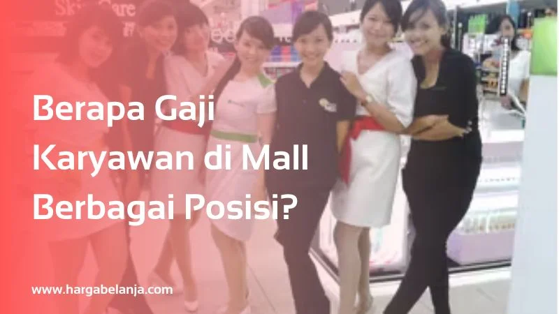 Berapa Gaji Karyawan di Mall Berbagai Posisi?