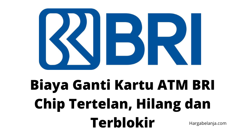 Biaya Ganti Kartu ATM BRI Chip Tertelan, Hilang dan Terblokir