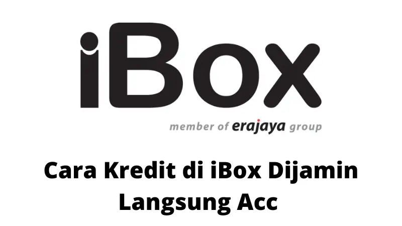 Cara Kredit di iBox Dijamin Langsung Acc Syarat Mudah