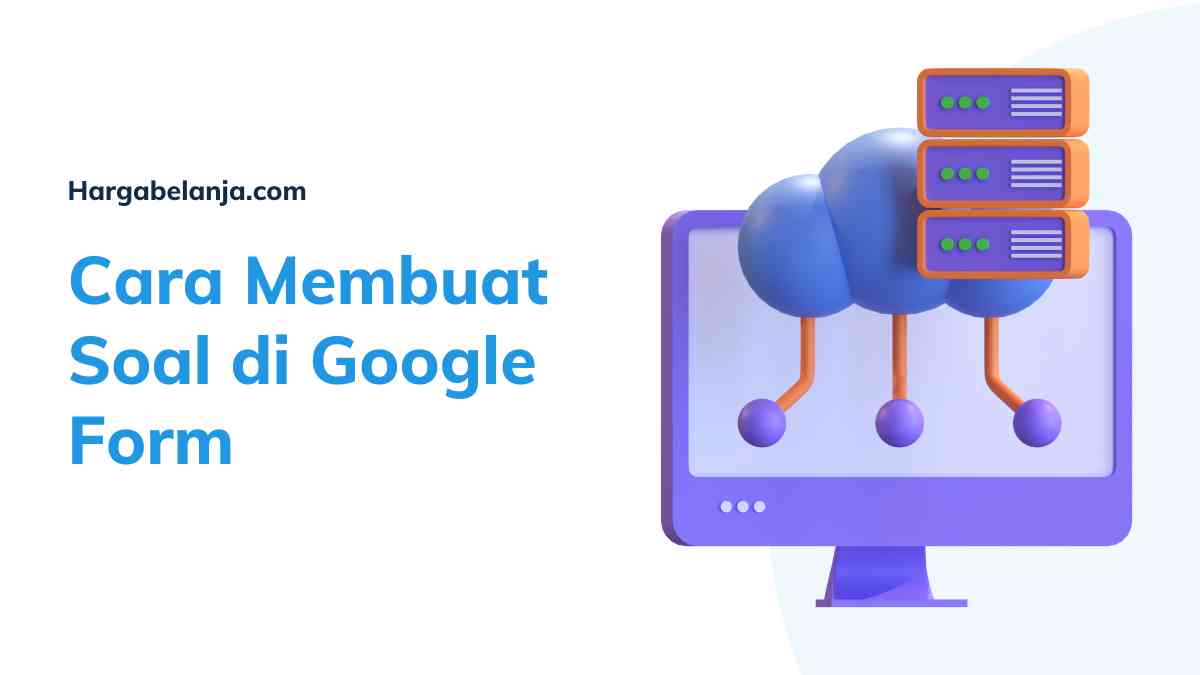Cara Membuat Soal di Google Form