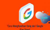 Cara Menghasilkan Uang dari Google Play Store