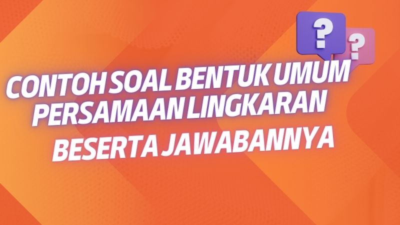 Contoh Soal Bentuk Umum Persamaan Lingkaran