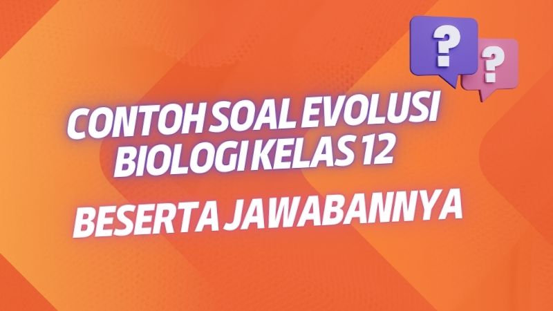 Contoh Soal Evolusi Biologi Kelas 12