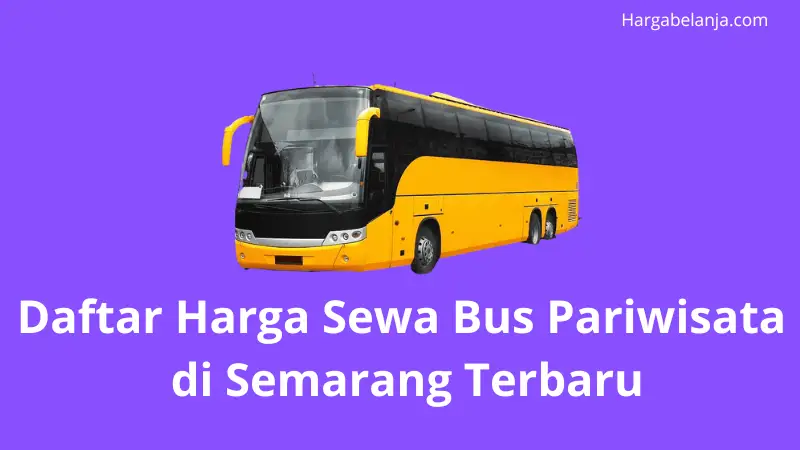 Daftar Harga Sewa Bus Pariwisata di Semarang Terbaru