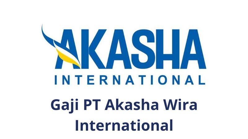 Gaji Karyawan PT Akasha Wira International