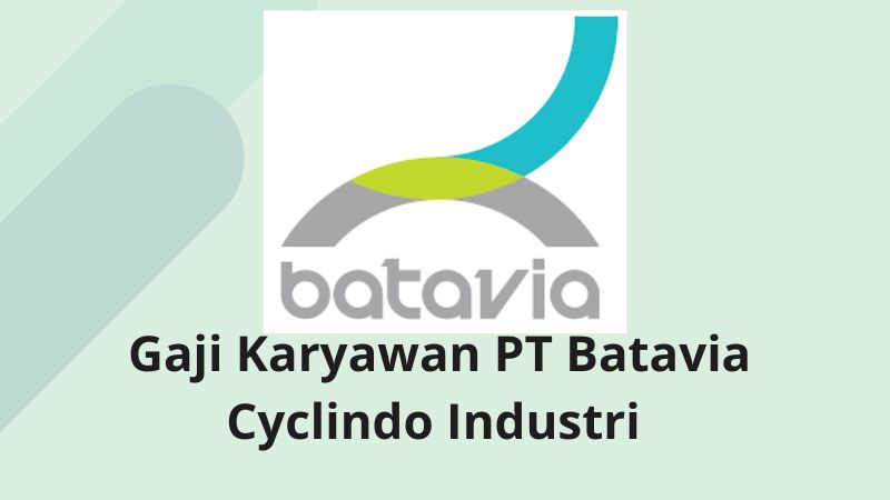 Gaji Karyawan PT Batavia Cyclindo Industri