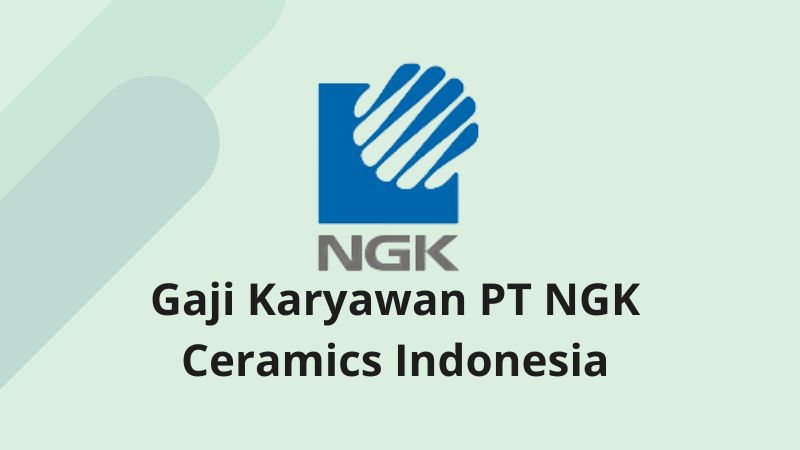 Gaji Karyawan PT NGK Ceramics Indonesia