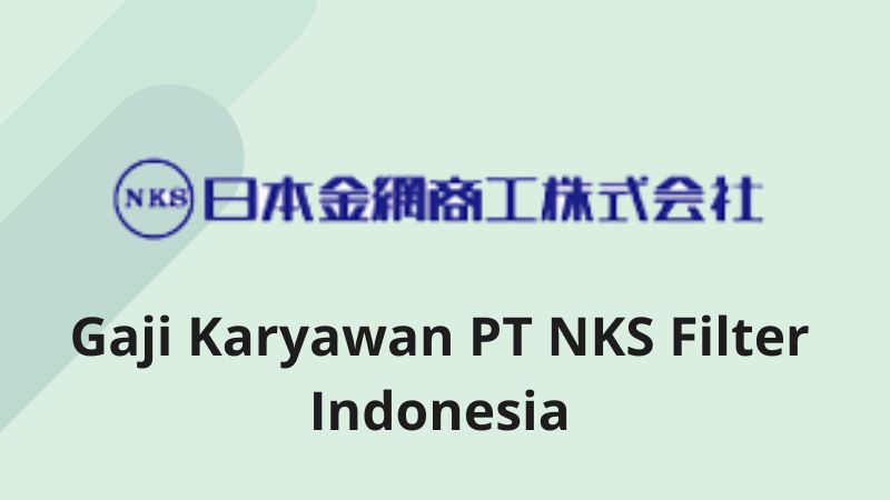 Gaji Karyawan PT NKS Filter Indonesia