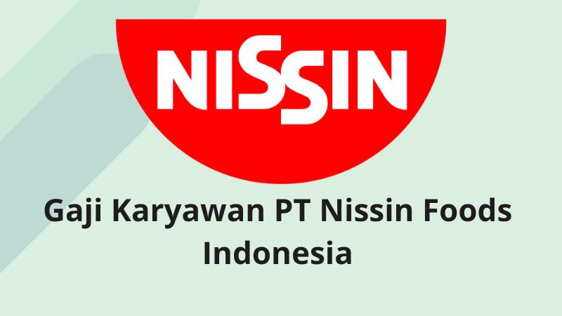 Gaji Karyawan PT Nissin Foods Indonesia