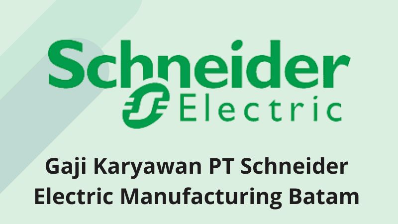 Gaji Karyawan PT Schneider Electric Manufacturing Batam