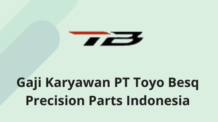 Gaji Karyawan PT Toyo Besq Precision Parts Indonesia