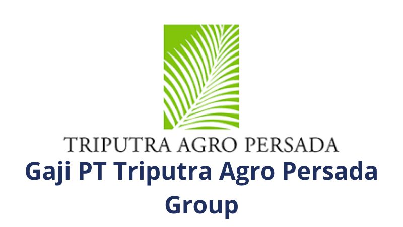 Gaji Karyawan PT Triputra Agro Persada Group