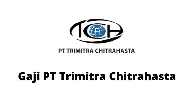 Gaji PT Trimitra Chitrahasta
