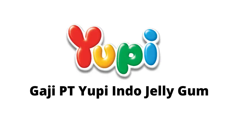 Gaji PT Yupi Indo Jelly Gum