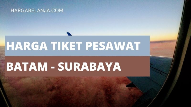Harga Tiket Pesawat Batam Surabaya