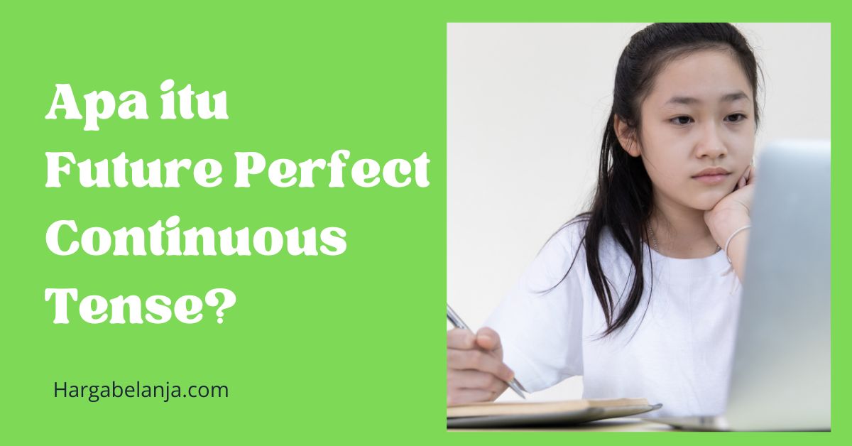 Future Perfect Continuous Tense: Rumus, Contoh Kalimat & Soal Hargabelanja.com