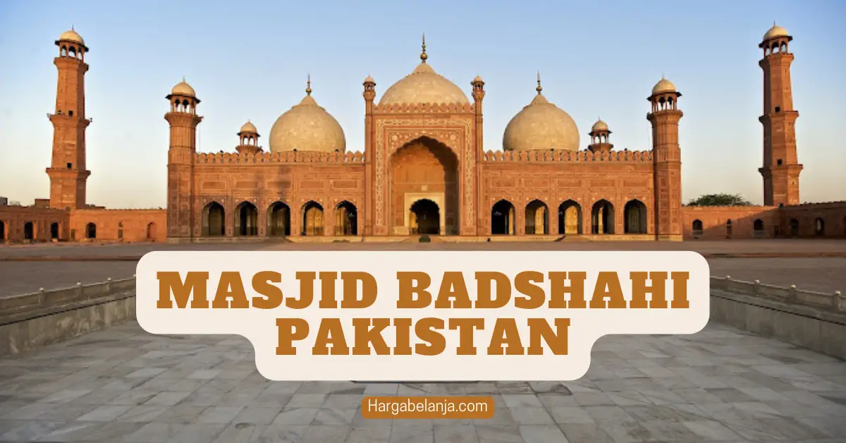 Intip Keindahan Masjid Badshahi yang Memanjakan Mata Hargabelanja.com