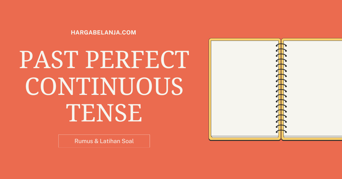 Past perfect continuous tense: rumus, contoh kalimat, soal hargabelanja.com