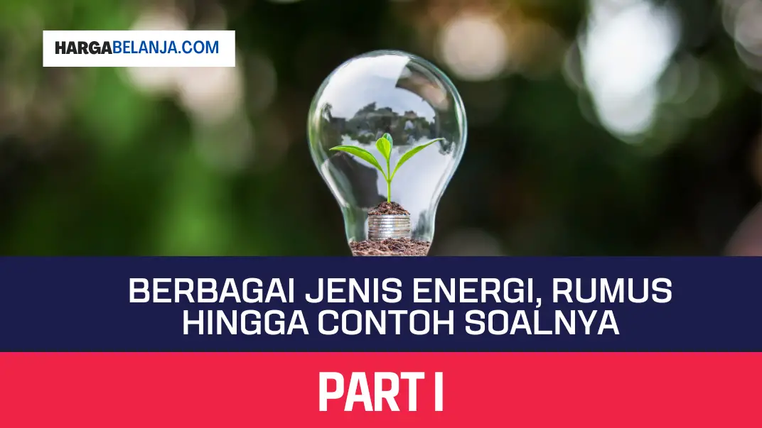 Jenis Energi dan Contoh Soal Energi Hargabelanja.com