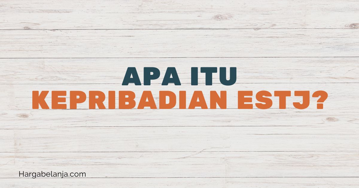 Apa itu kepribadian ESTJ Hargabelanja.com