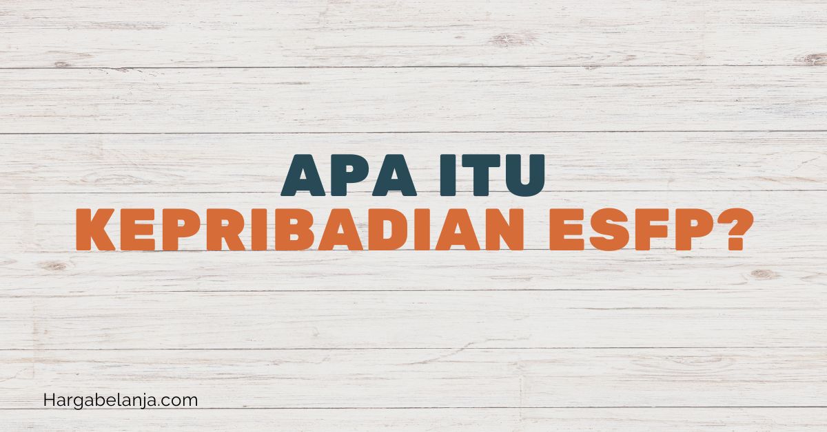 Apa itu Kepribadian ESFP? Hargabelanja.com