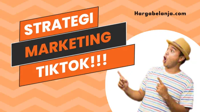 10 Strategi Marketing TikTok Biar Bisnismu Cuan Terus Hargabelanja.com