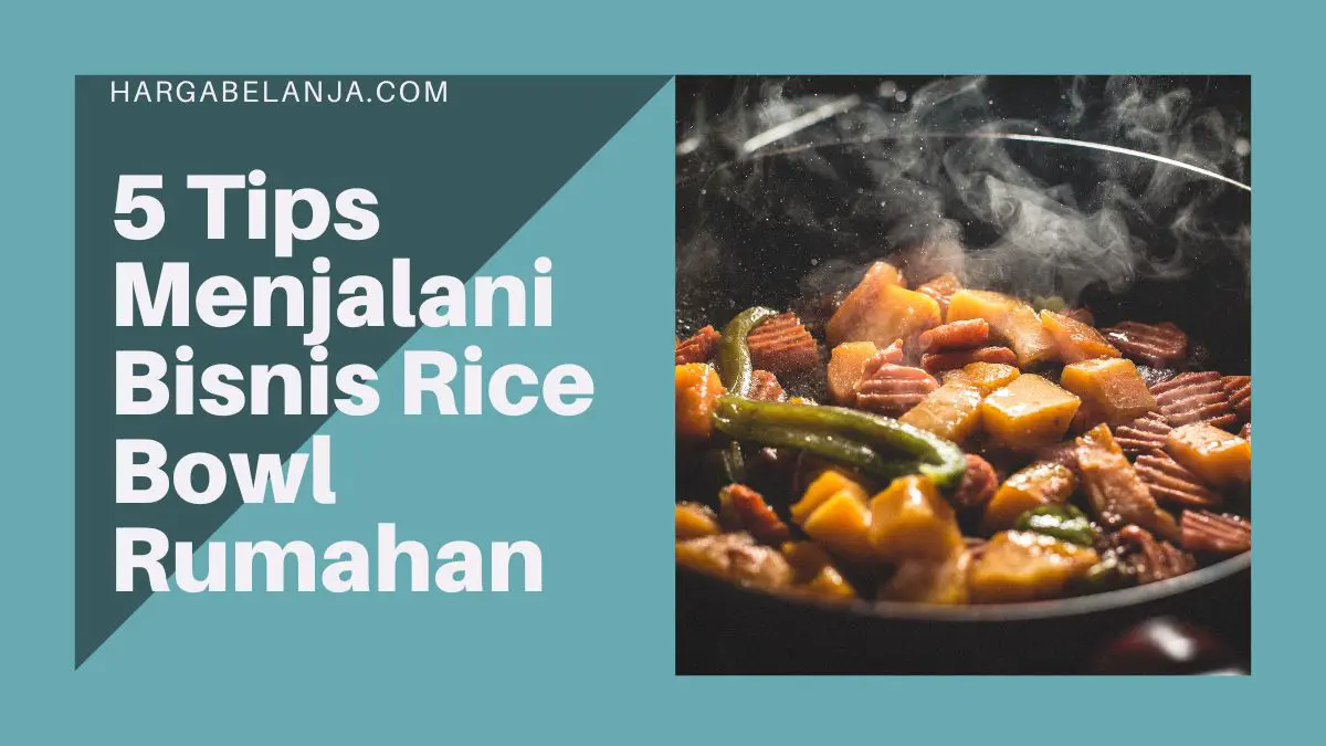 Ilustrasi masakan dalam artikel 5 Tips Menjalani Bisnis Rice Bowl Rumahan Agar Sukses hargabelanja.com