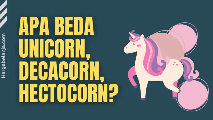 Penjelasan makna status startup unicorn, decacorn dan hectocorn Hargabelanja.com