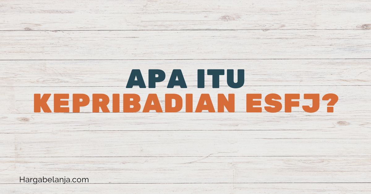 Apa itu kepribadian ESFJ? Hargabelanja.com