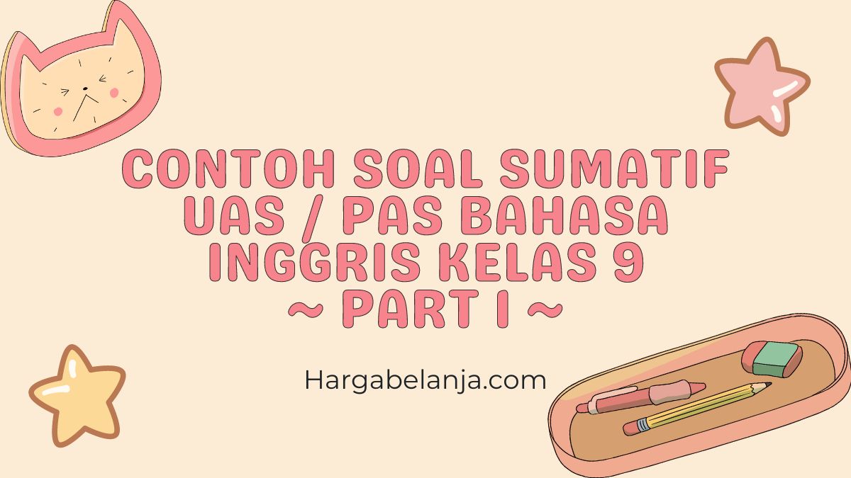 Contoh Soal Sumatif UAS / PAS Bahasa Inggris Kelas 9 Hargabelanja.com