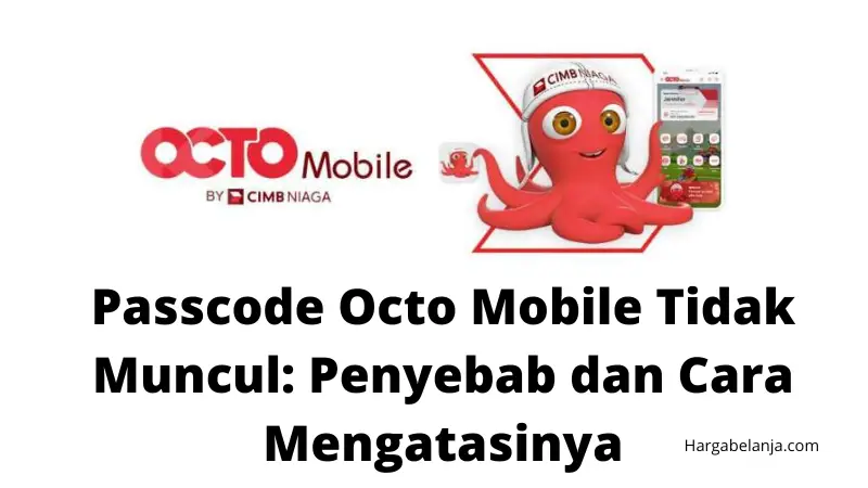Passcode Octo Mobile Tidak Muncul: Penyebab dan Cara Mengatasinya