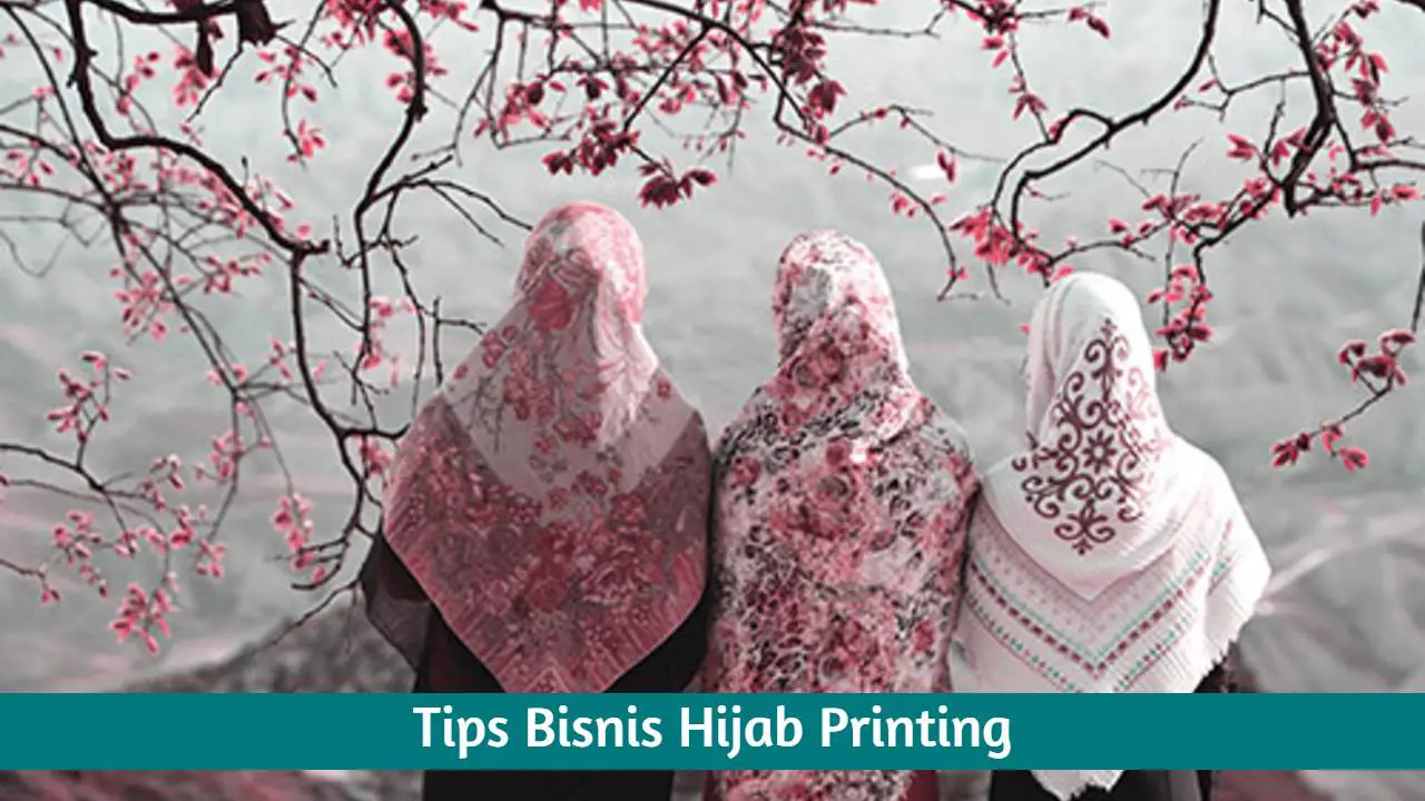 √ Tips Bisnis Hijab Printing Secara Online Pemula - Terbaru 2021