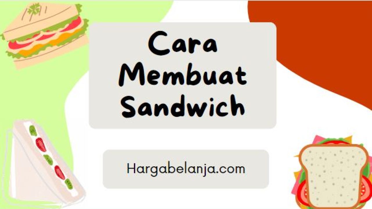 4 Cara Membuat Sandwich yang Enak dengan Berbagai Isian